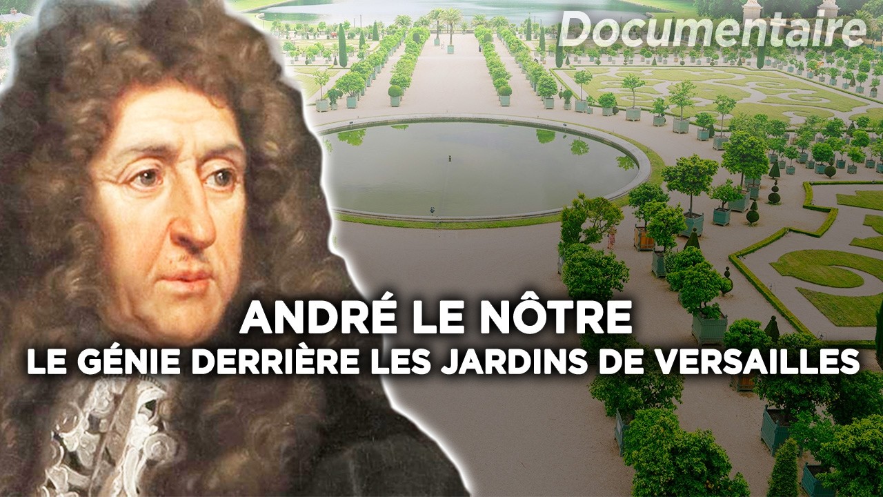 André Le Nôtre : le Génie derrière les Jardins à la Française - Documentaire Complet